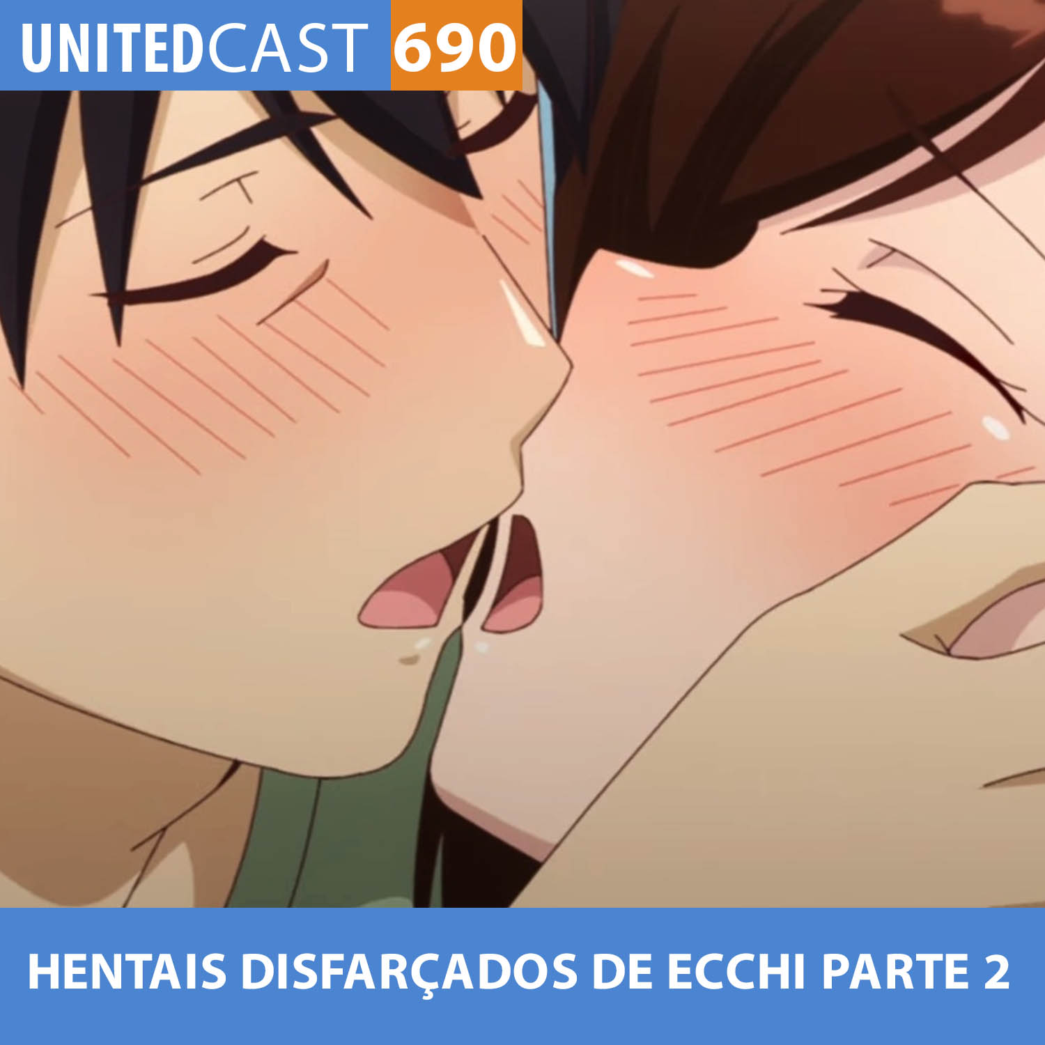 UNITEDcast #690 - HENTAIS disfarçados de ECCHI parte 2