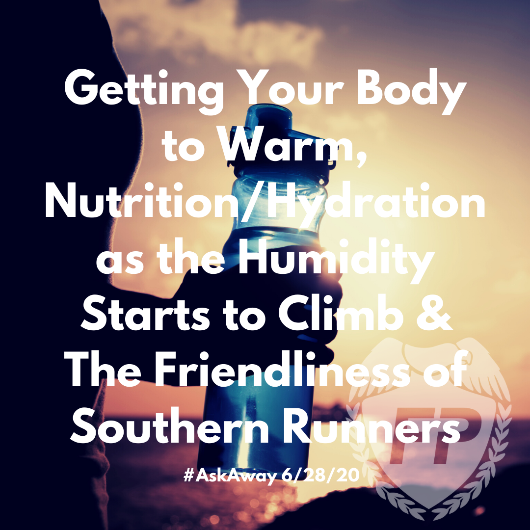 Getting Your Body to Warm, The Friendliness of Southern Runners & Nutrition/Hydration Needs as the Humidity Start to Climb