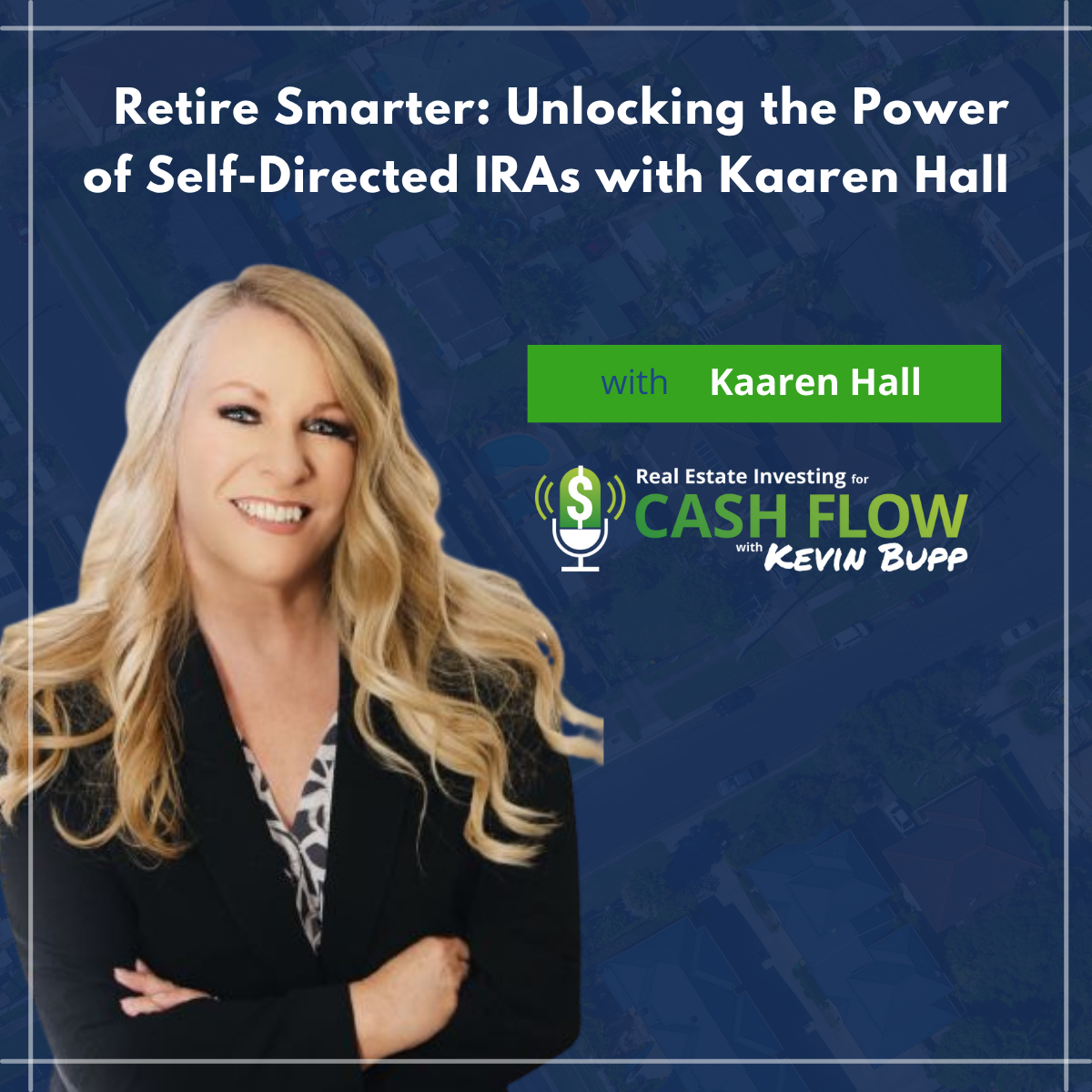 #926 Retire Smarter: Unlocking the Power of Self-Directed IRAs with Kaaren Hall