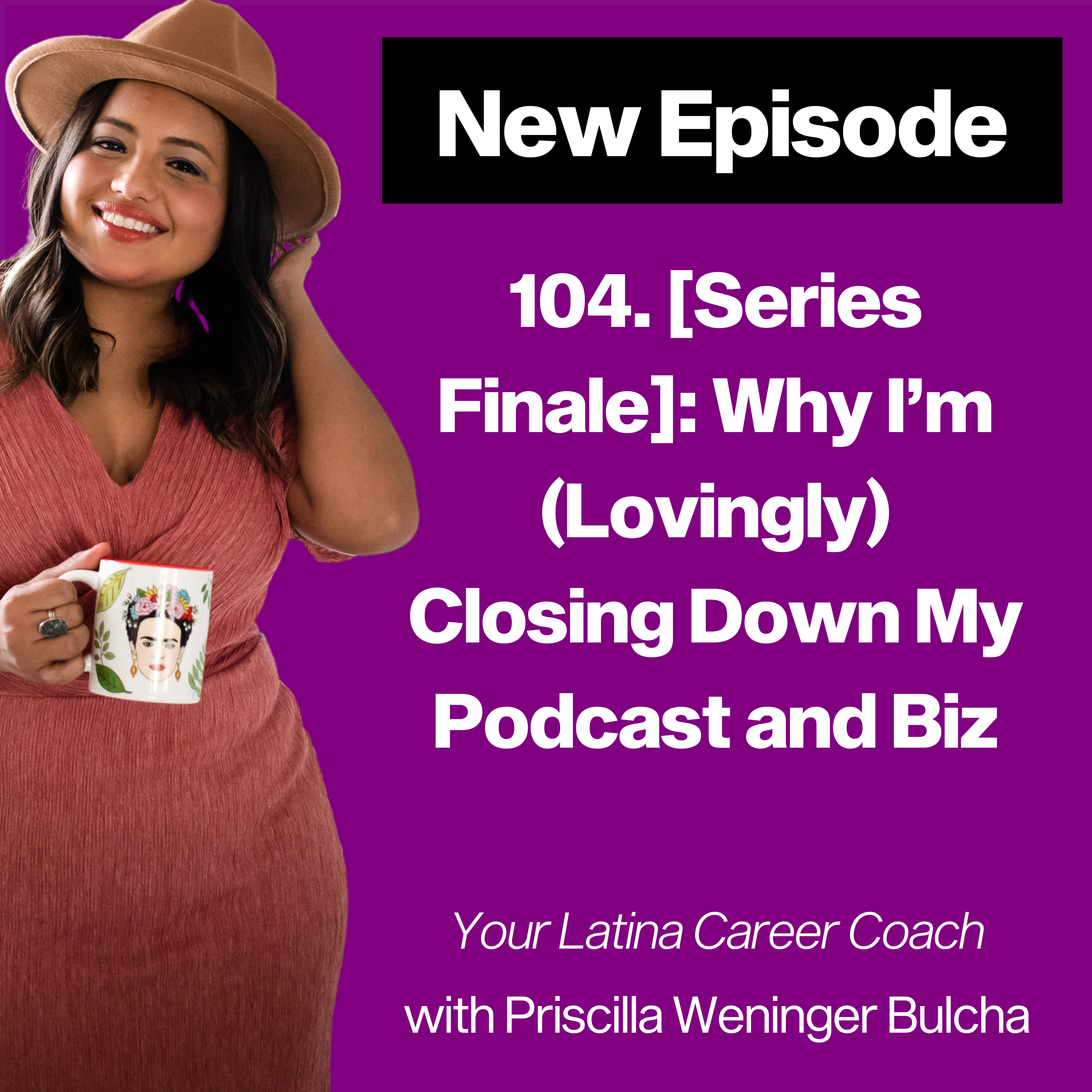 104. Series Finale: Why I’m (Lovingly) Closing Down My Podcast and Biz