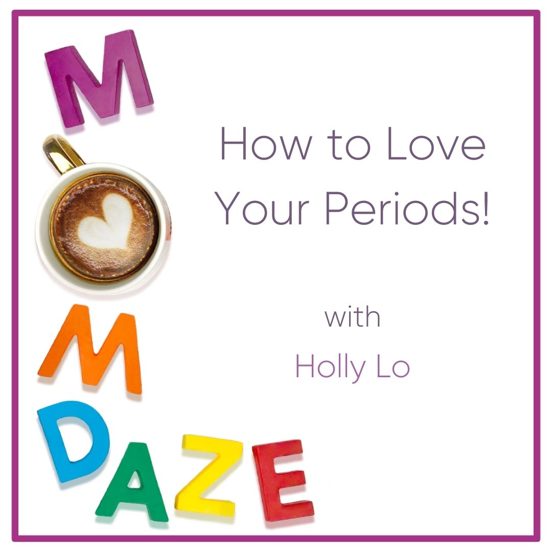 How to Love Your Periods! How to Love Your Periods!