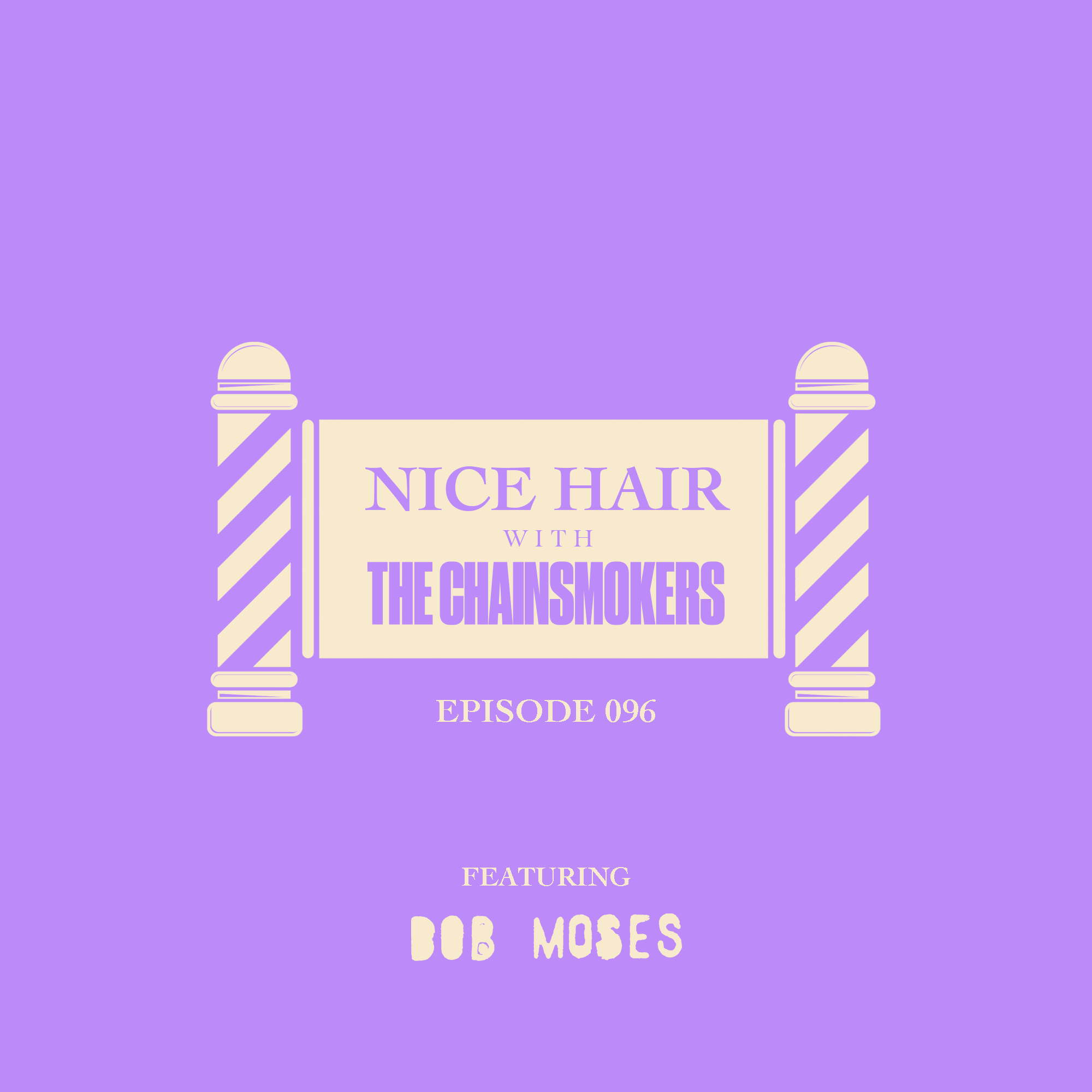 Nice Hair with The Chainsmokers 096 ft. Bob Moses