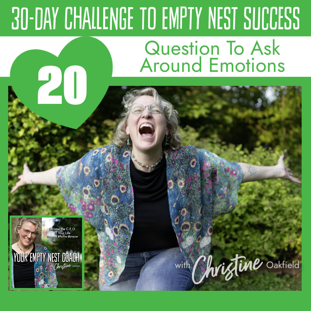 30-Day Challenge to Empty Nest Success: Questions to Ask Around Emotions (20/30)