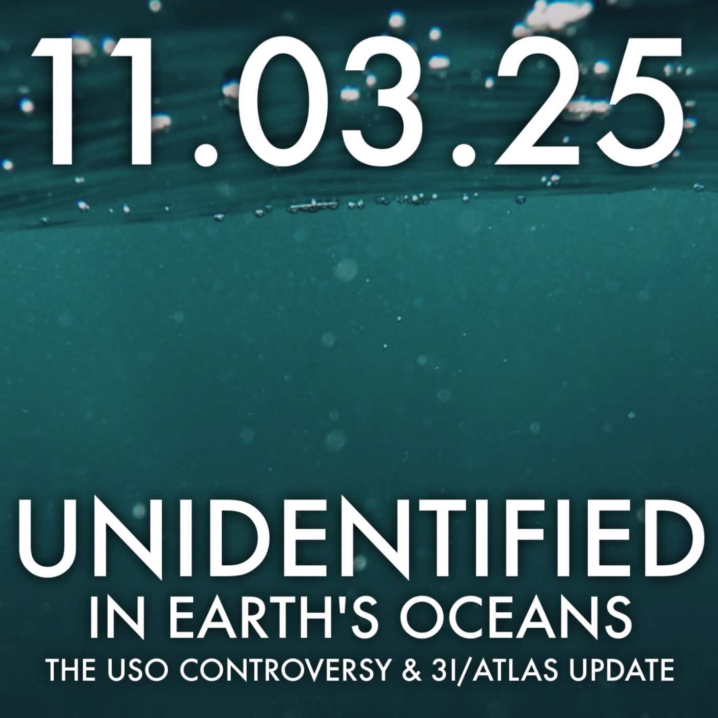 Unidentified in Earth's Oceans: The USO Controversy and 3I/ATLAS Update | MHP 11.03.25.