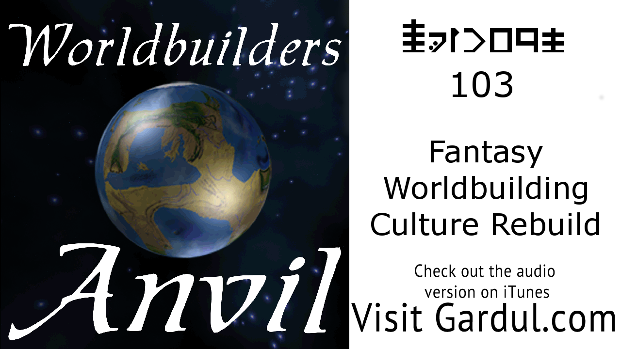 Episode 103: Fantasy Worldbuilding Culture Rebuild