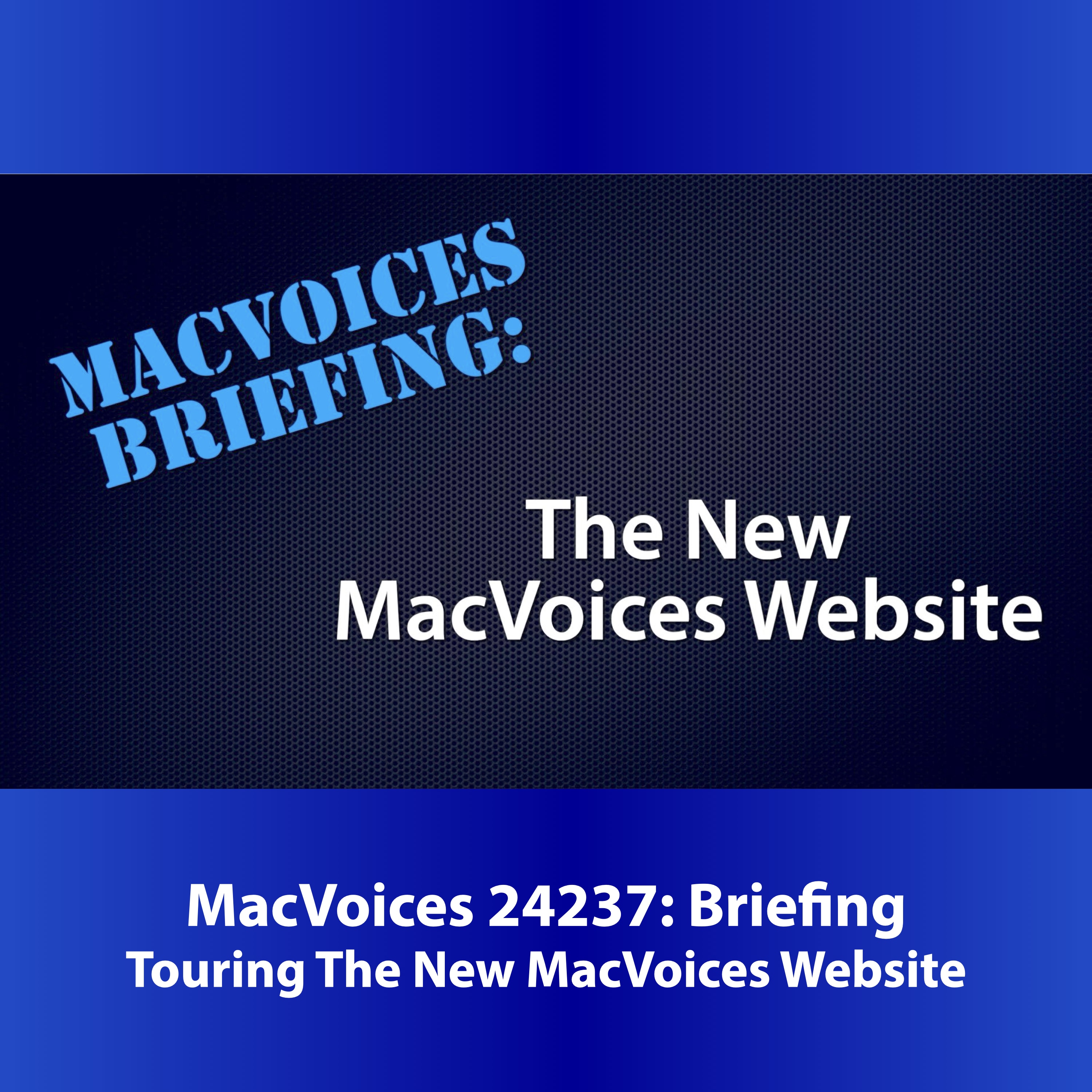 MacVoices #24237: MacVoices Briefing - Touring The New MacVoices Web Site