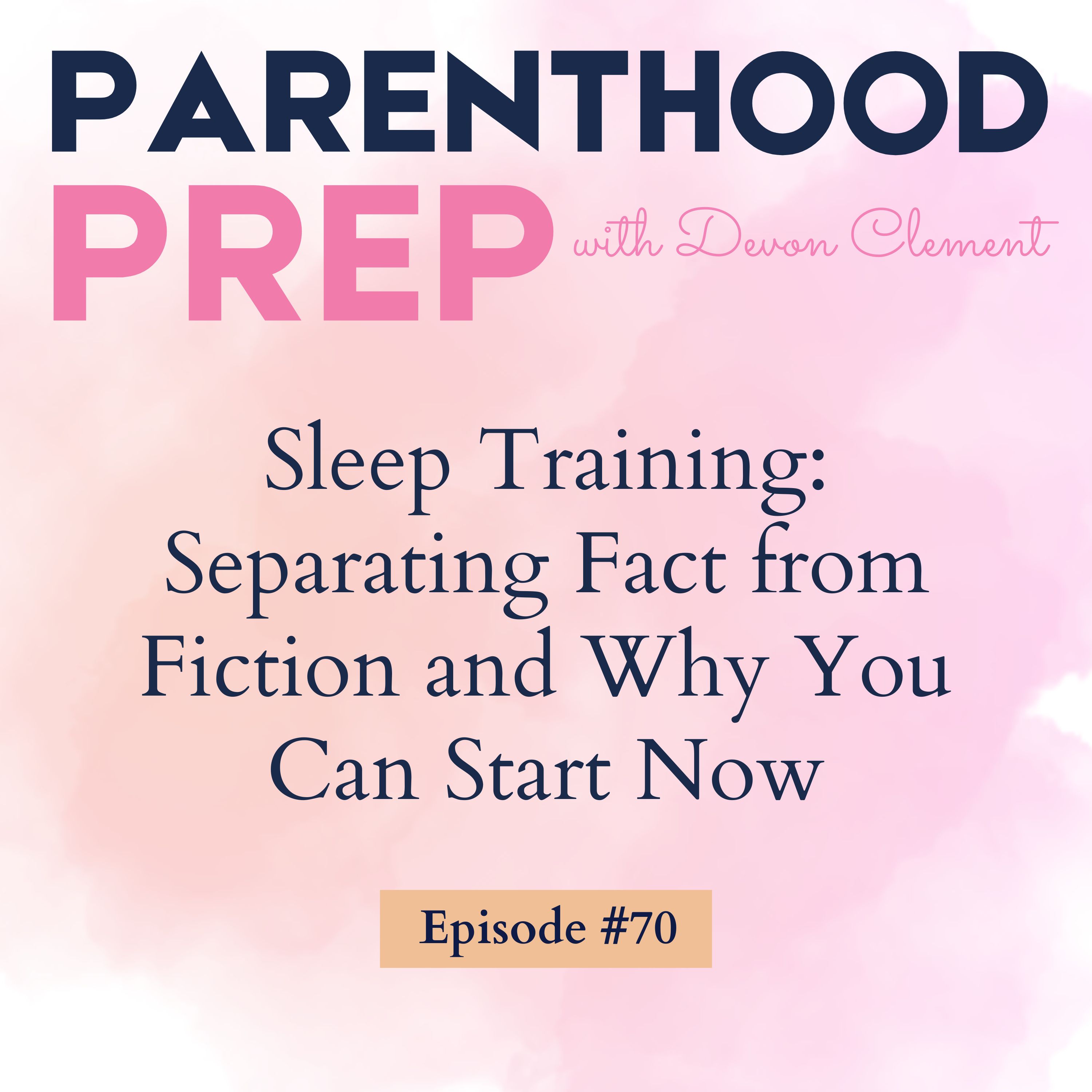 70. Sleep Training: Separating Fact from Fiction and Why You Can Start Now