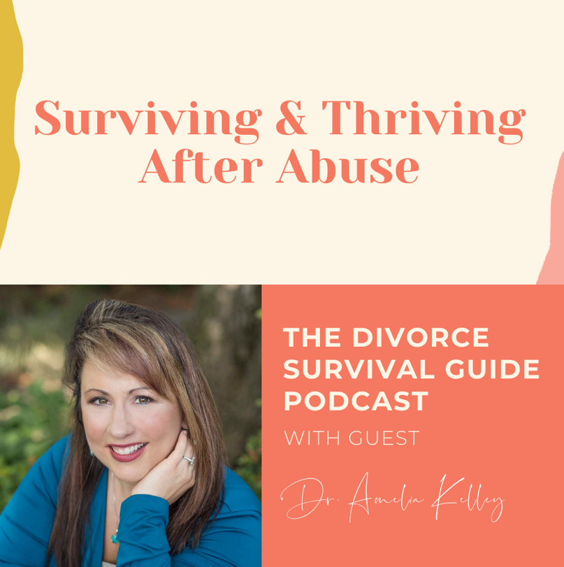 Episode 154: Surviving and Thriving After Abuse with Dr. Amelia Kelley