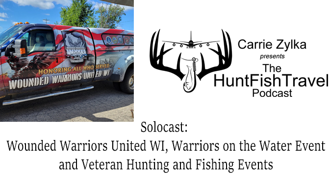 239 - Solocast: Wounded Warriors United WI, Warriors on the Water Event and Veteran Hunting and Fishing Events