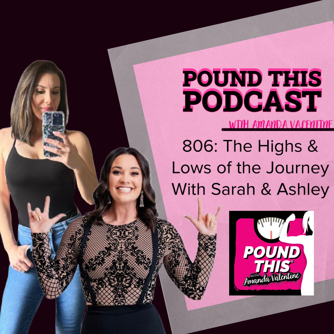 806: The Highs And Lows Of The Weight Loss Journey With Sarah And Ashley