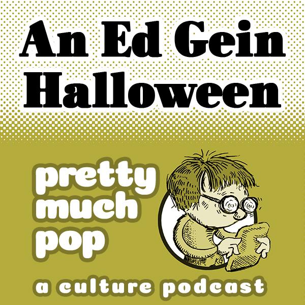 PEL Presents PMP#208: An Ed Gein Halloween