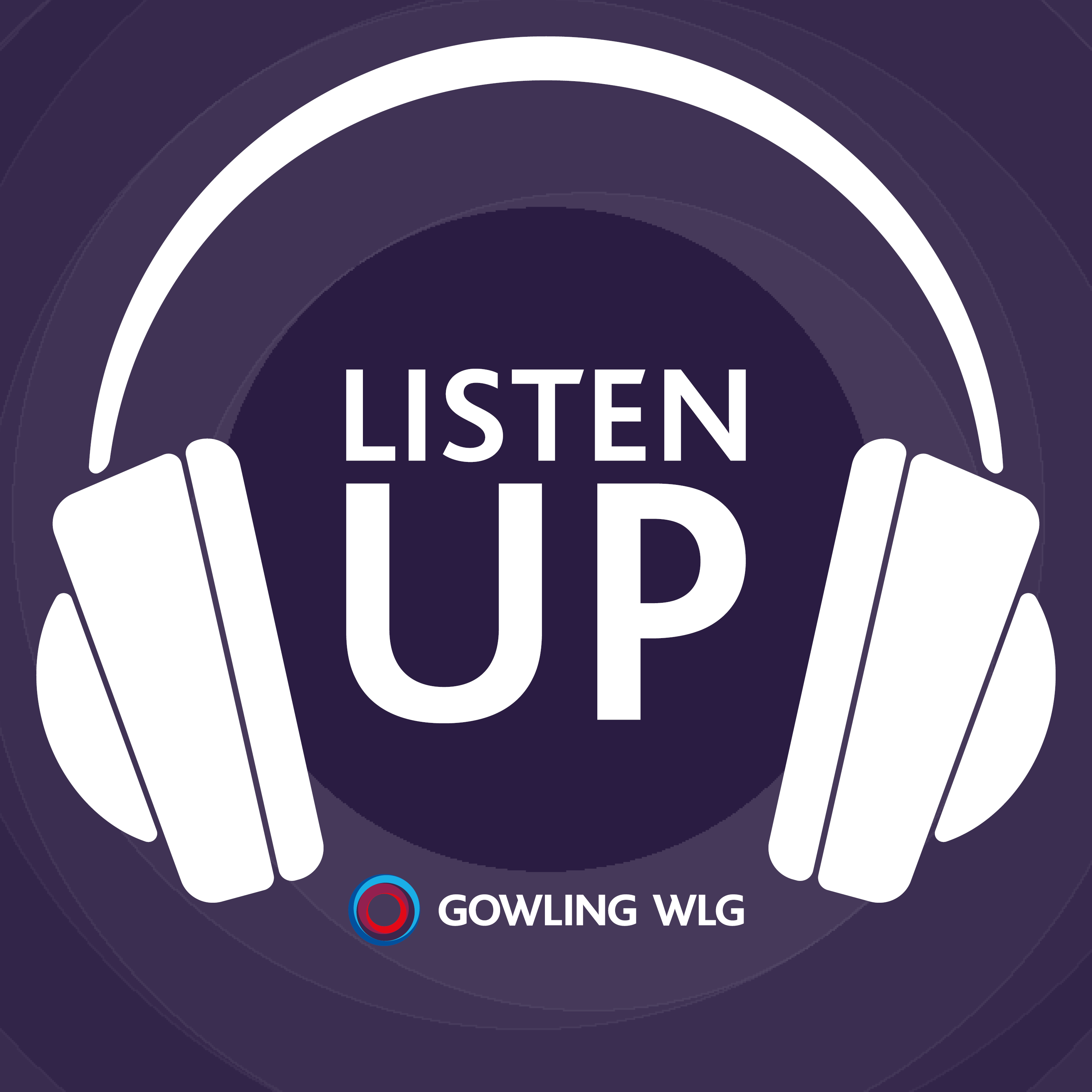 Listen Up - a Legal Podcast from Gowling WLG