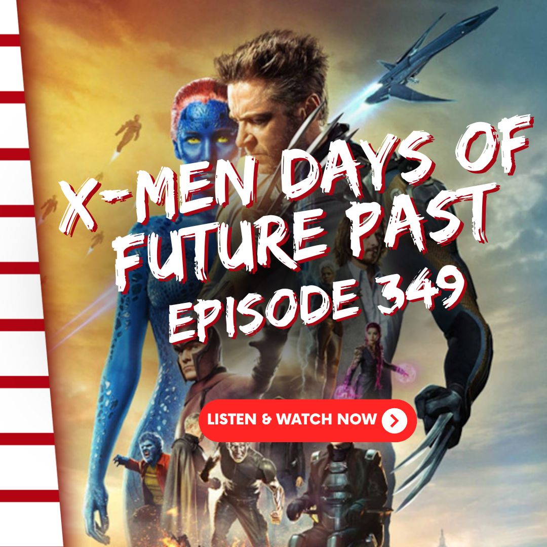 Episode 349: X-Men: Days of Future Past