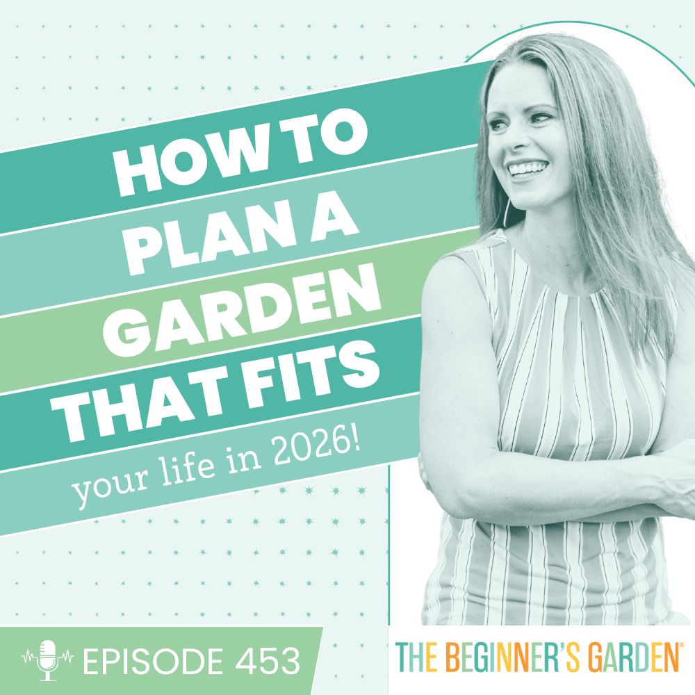 453 - How to Plan a Garden That Fits Your Life in 2026