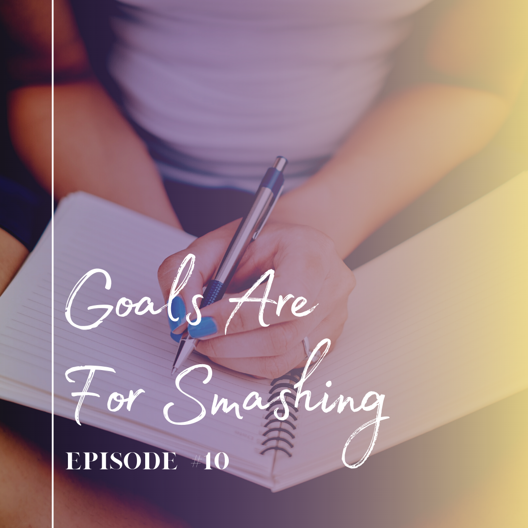 Episode 10: Goals are for Smashing