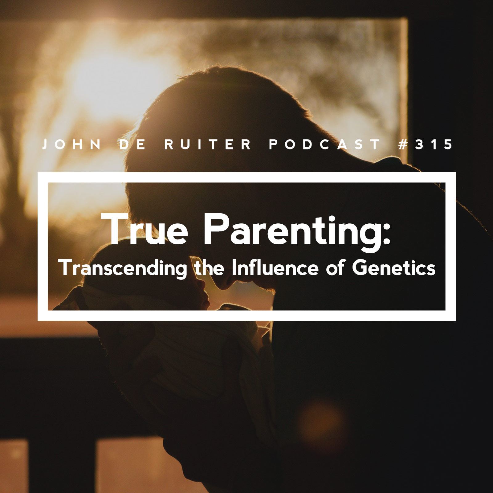 JdR Podcast 315 - True Parenting: Transcending the Influence of Genetics