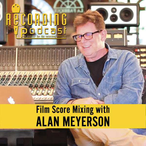 Film Score Mixing with Alan Meyerson