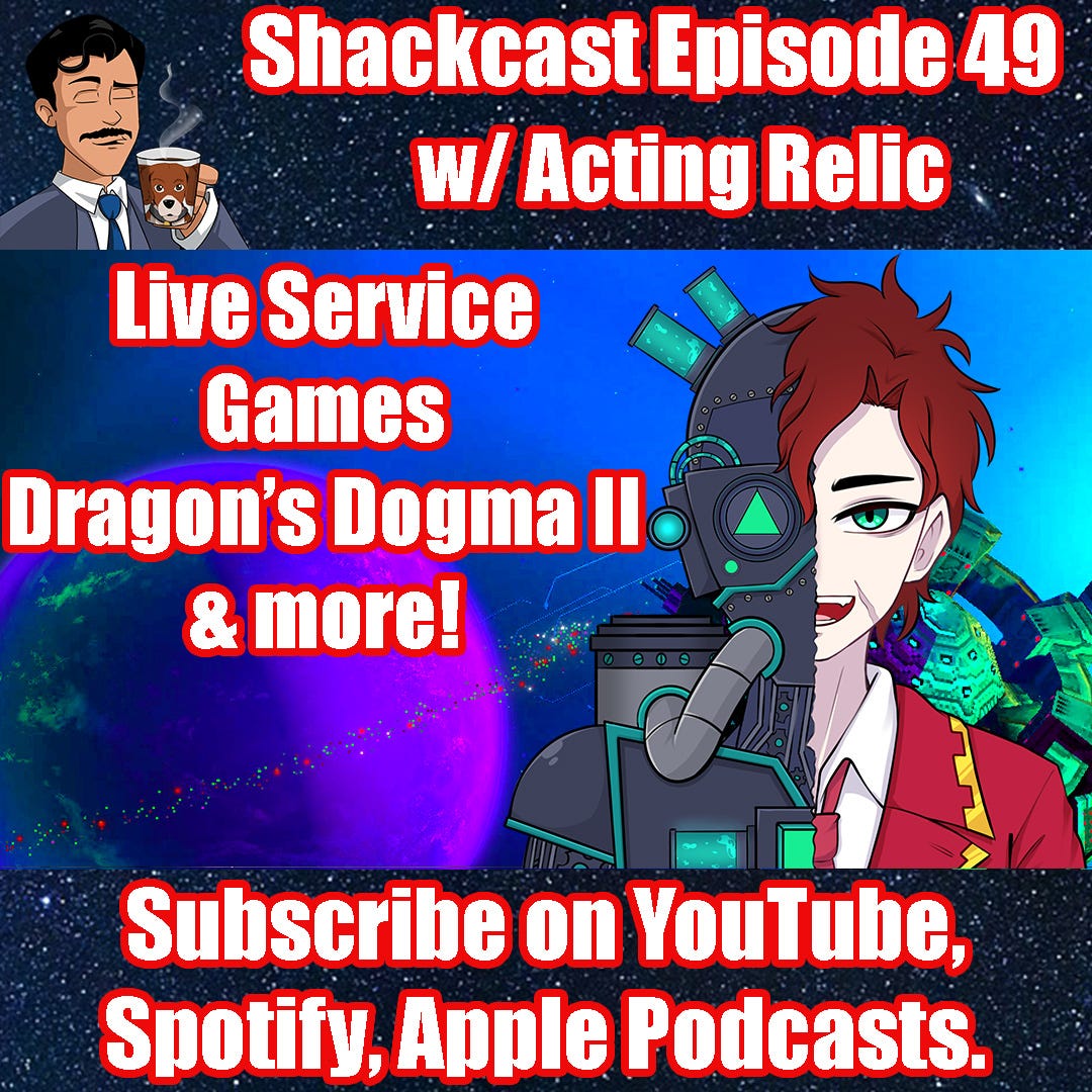 Live Service games, Dragon's Dogma II & more! w/ Acting Relic! | Shackcast Episode 49 LIVE!