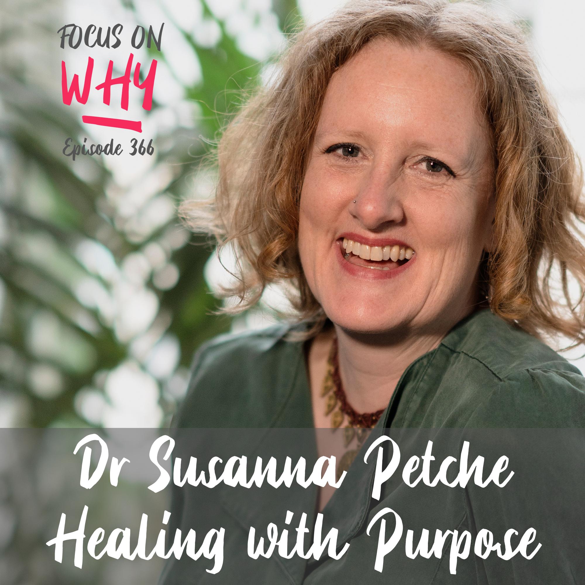 366 Healing with Purpose with Dr Susanna Petche