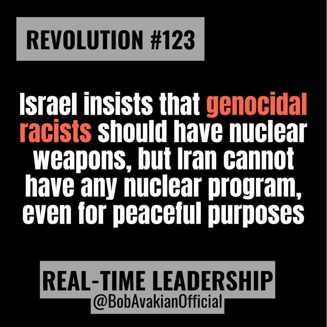 REVOLUTION #123: Israel insists that genocidal racists should have nuclear weapons, but Iran cannot have any nuclear program, even for peaceful purposes