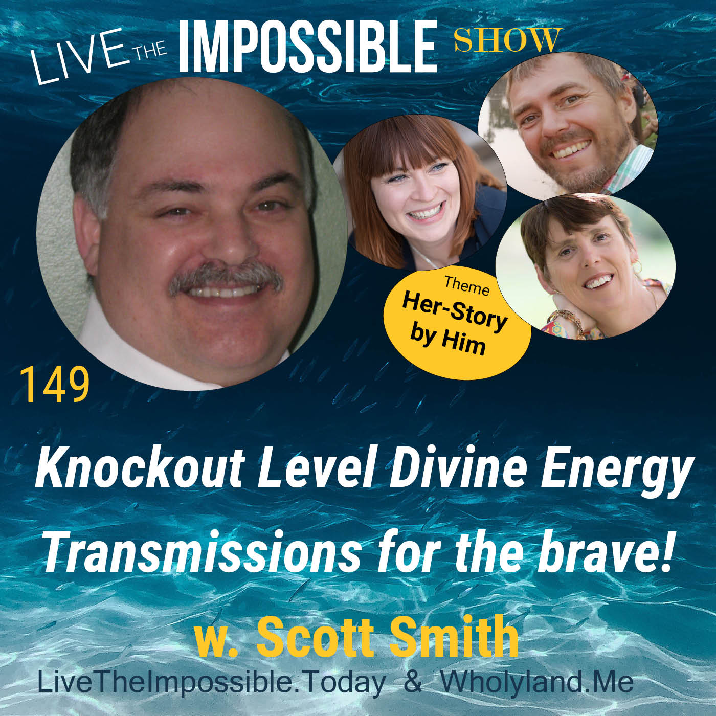149 w. Scott Smith: Knockout Level Divine Energy Transmissions for the brave [Her-Story by Him Theme]
