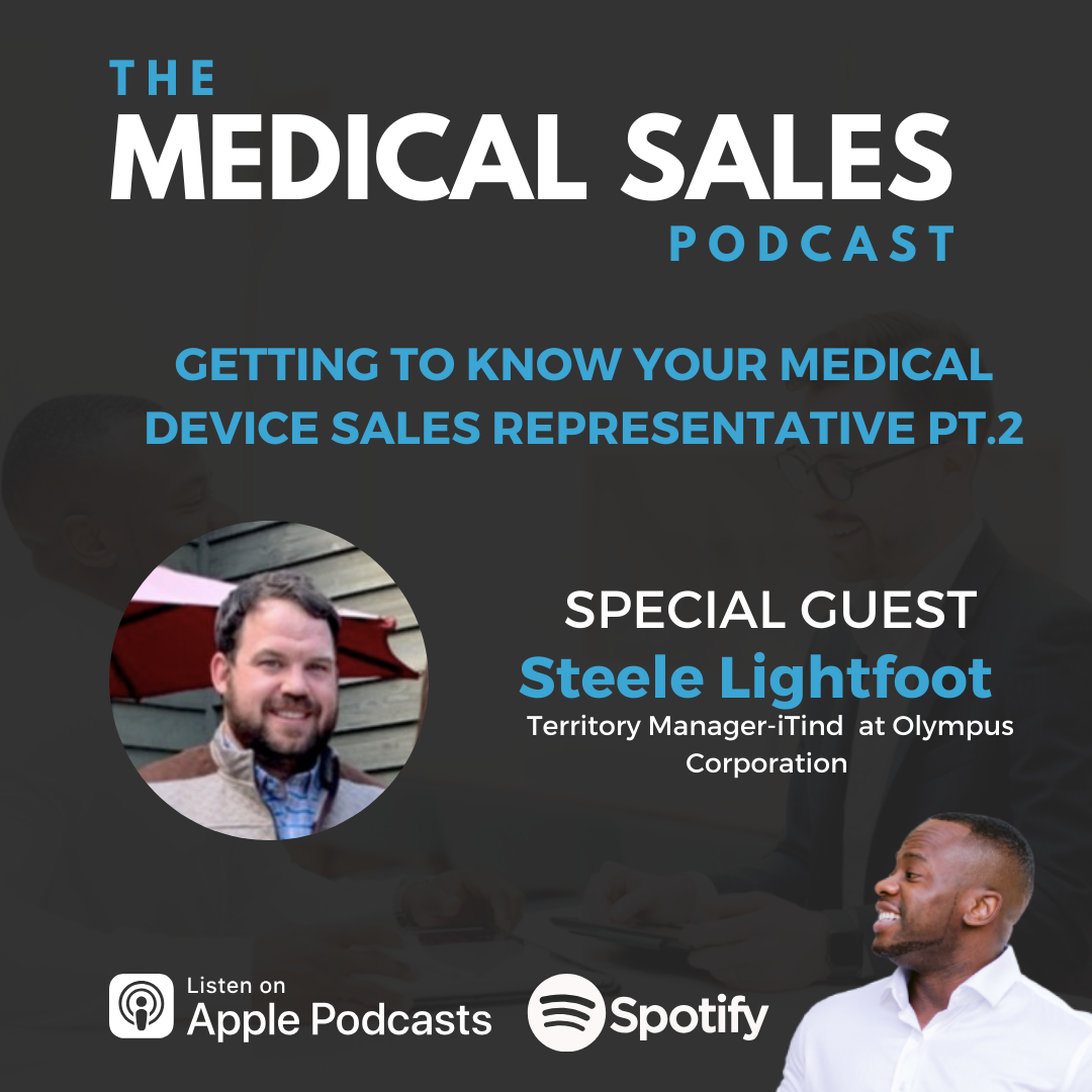 Getting To Know Your Medical Device Sales Representative With Steele Lightfoot (Part 2)
