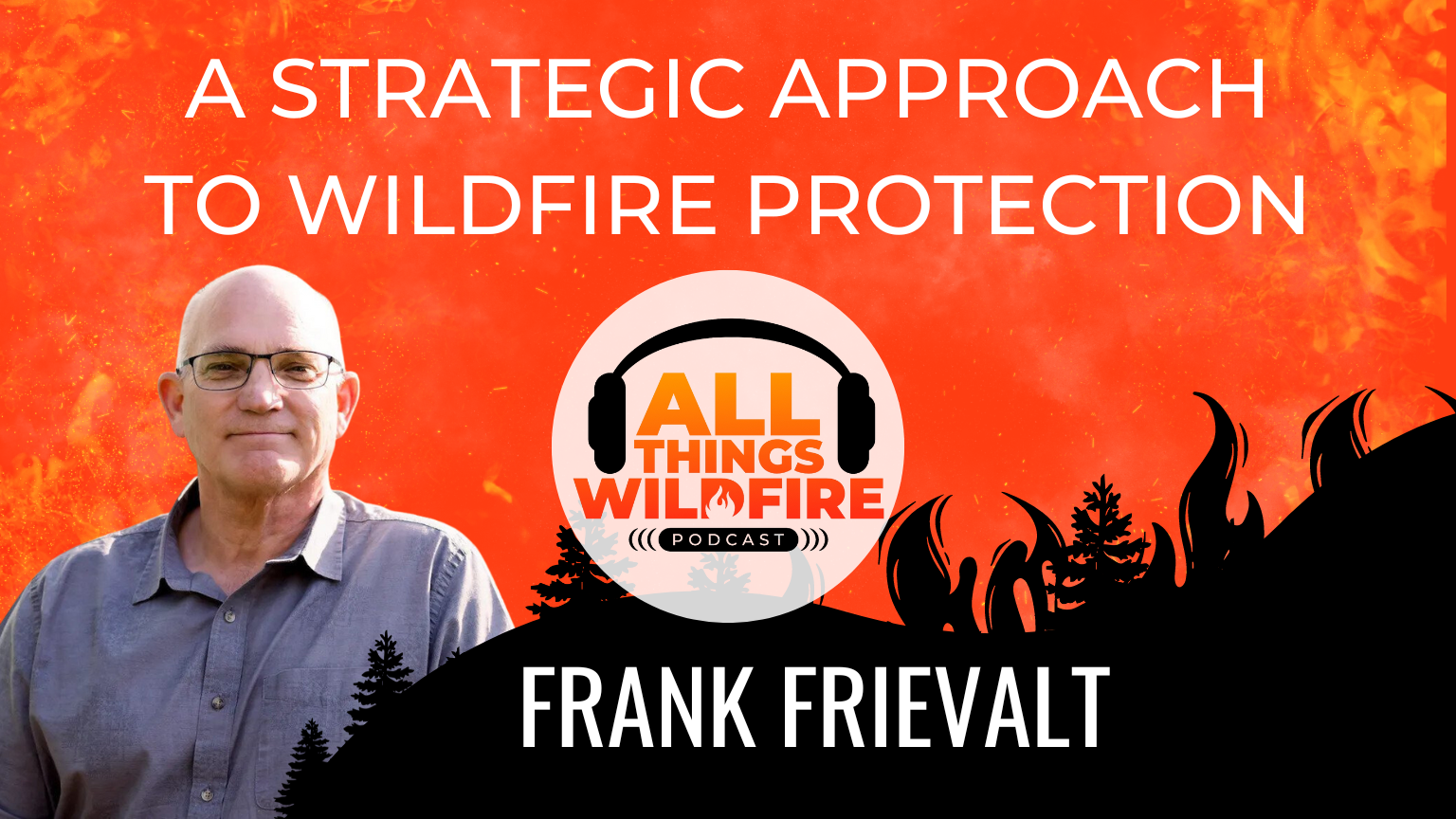 Episode 15 - A Strategic Approach to Wildfire Protection