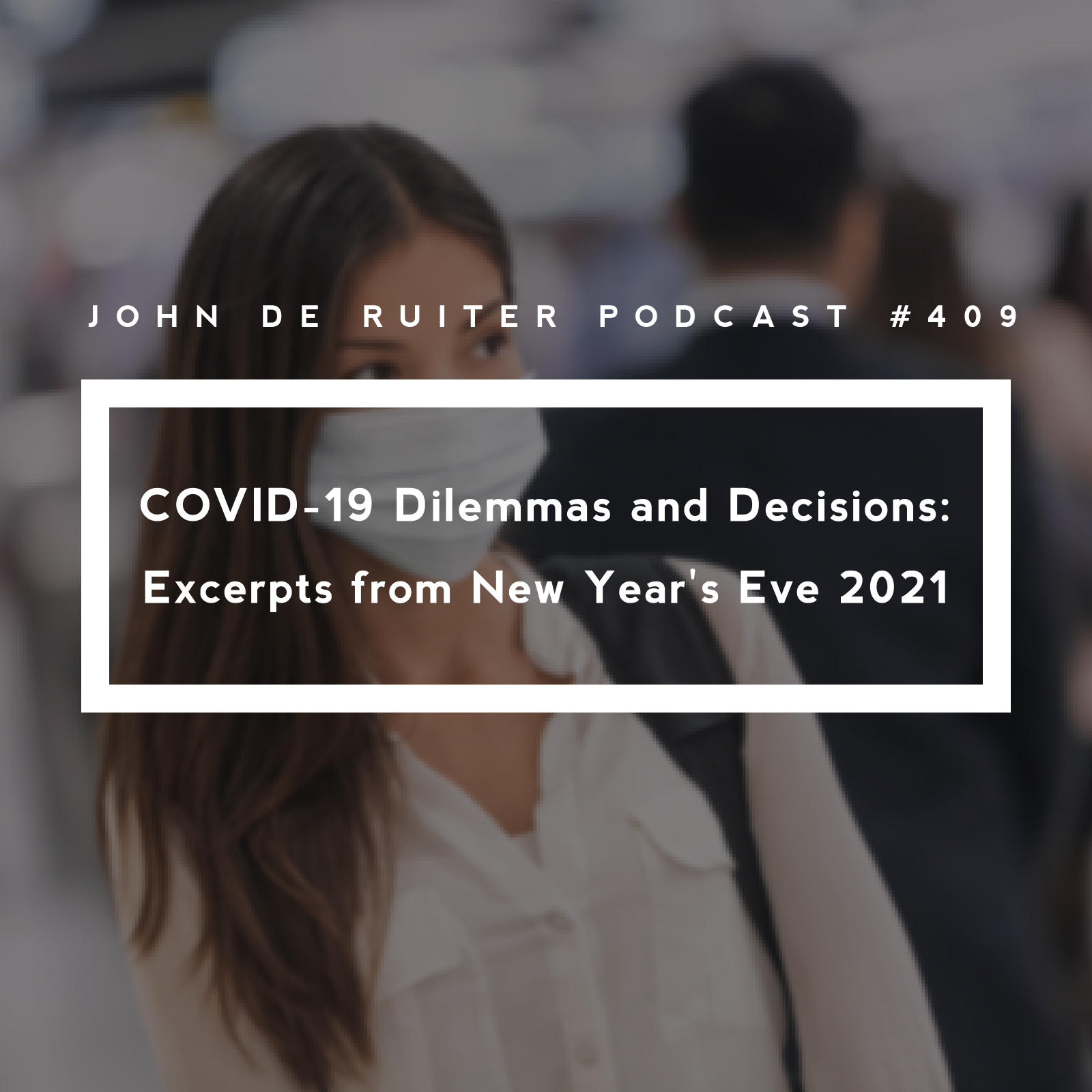 JdR Podcast 409 - COVID-19 Dilemmas and Decisions: Excerpts from New Year's Eve 2021