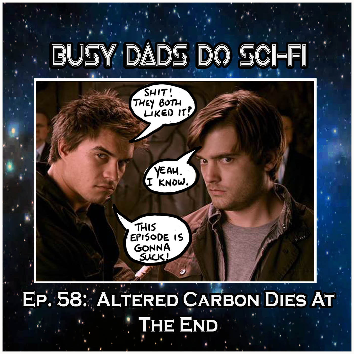 EP. 58:  Altered Carbon Dies At The End