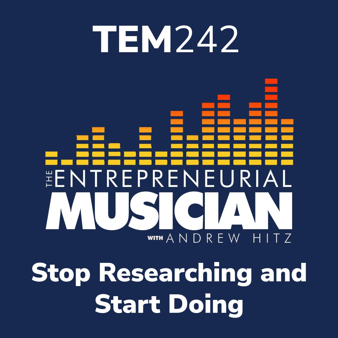 TEM242: Stop researching and start doing