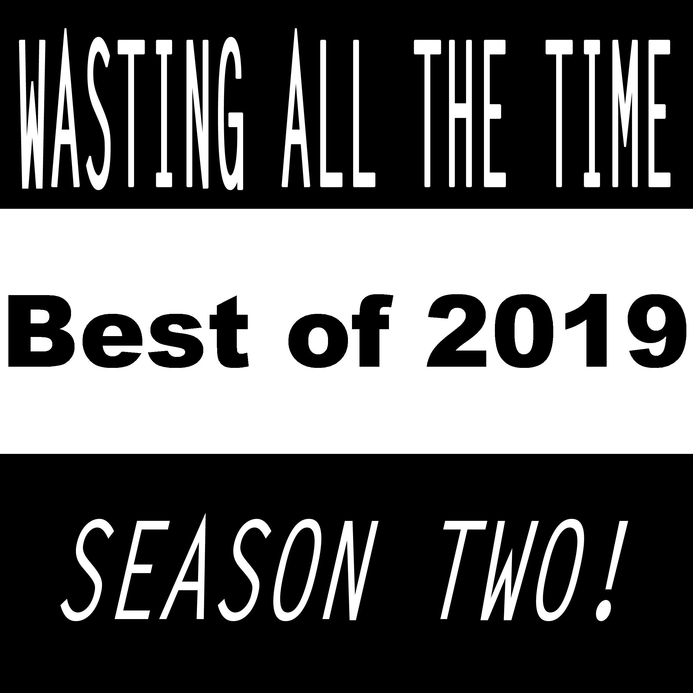 Ep. 26b - Wasting ALL the Year: 2019 (Side B)
