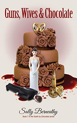 Sally Berneathy: Death By Chocolate book 7: Guns, Wives & Chocolate