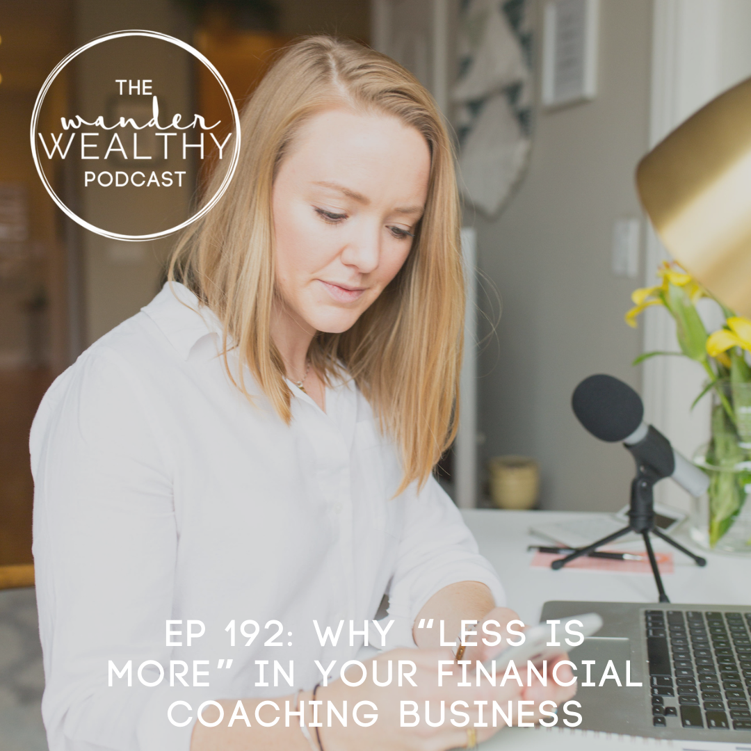 WW 192: Why “Less is More” In Your Financial Coaching Business