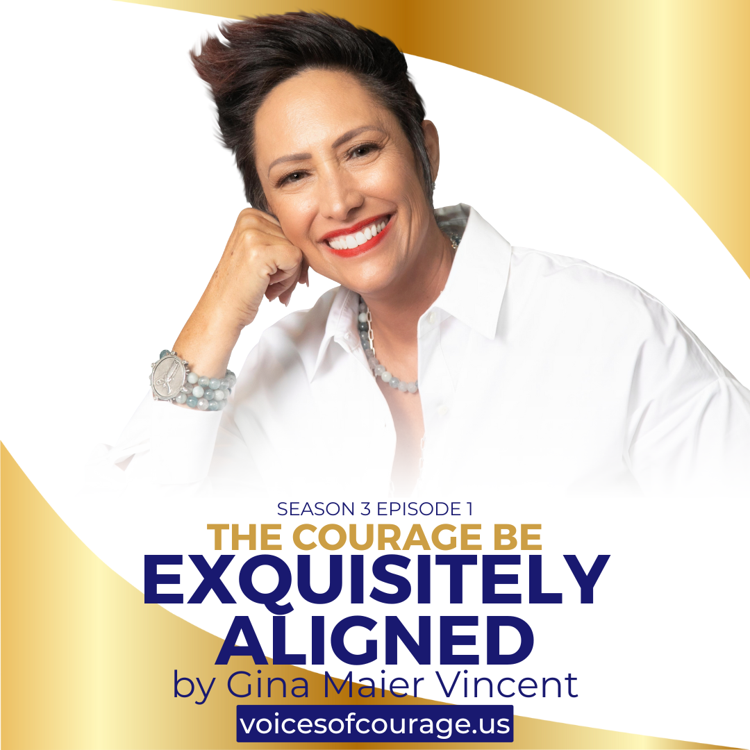 #VOC S3EP1 | The Courage Be Exquisitely Aligned | Gina Maier Vincent | Ken D Foster