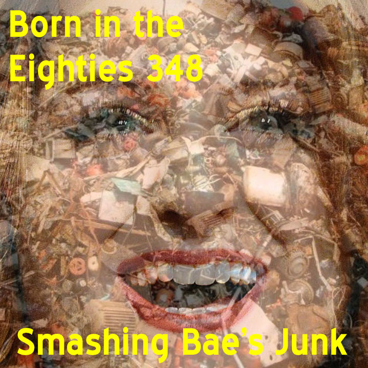 Born in the Eighties 348: Smashing Bae's Junk