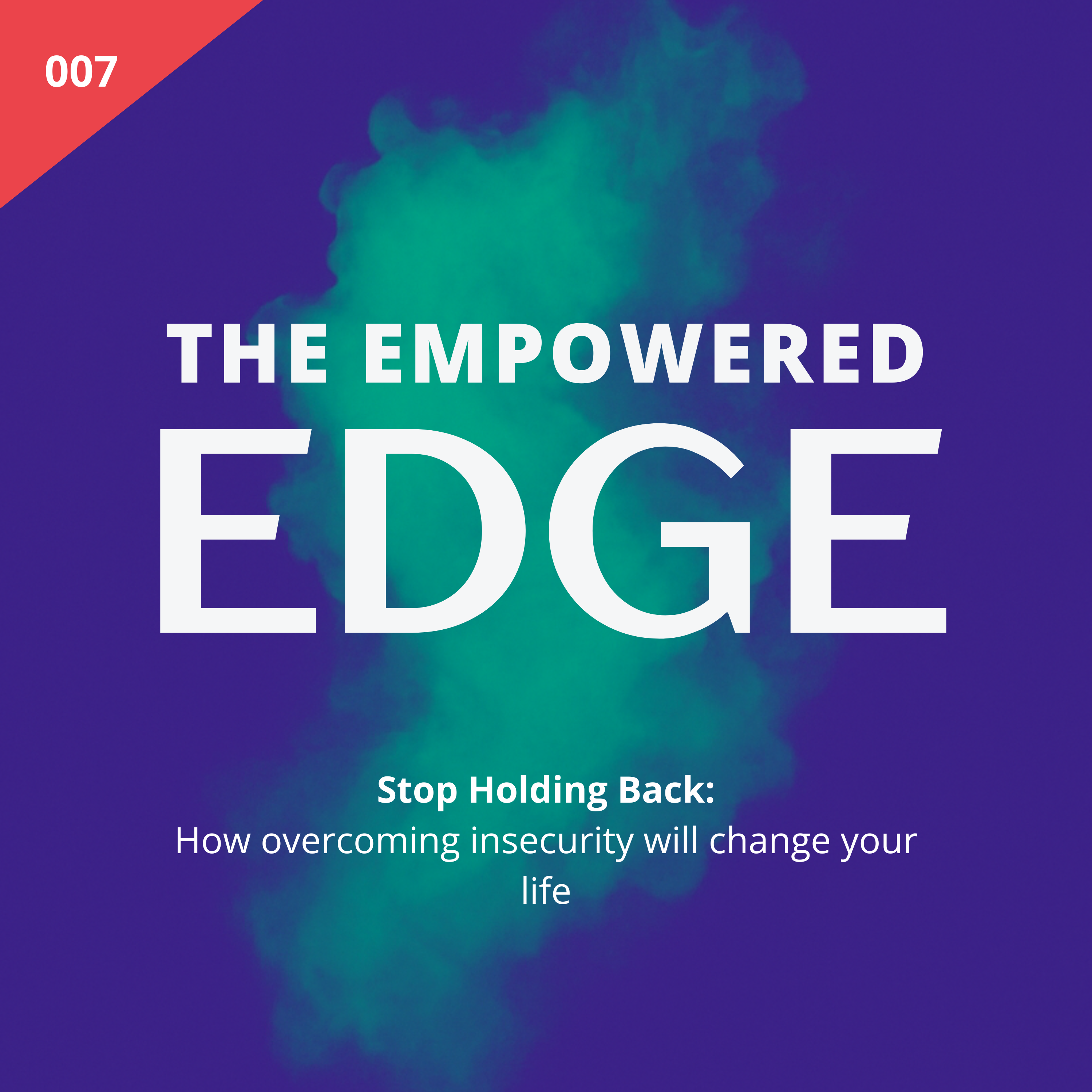 007. Stop Holding Back: How overcoming insecurity will change your life