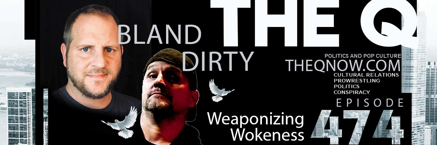 The Q - 474 - Weaponizing Wokeness