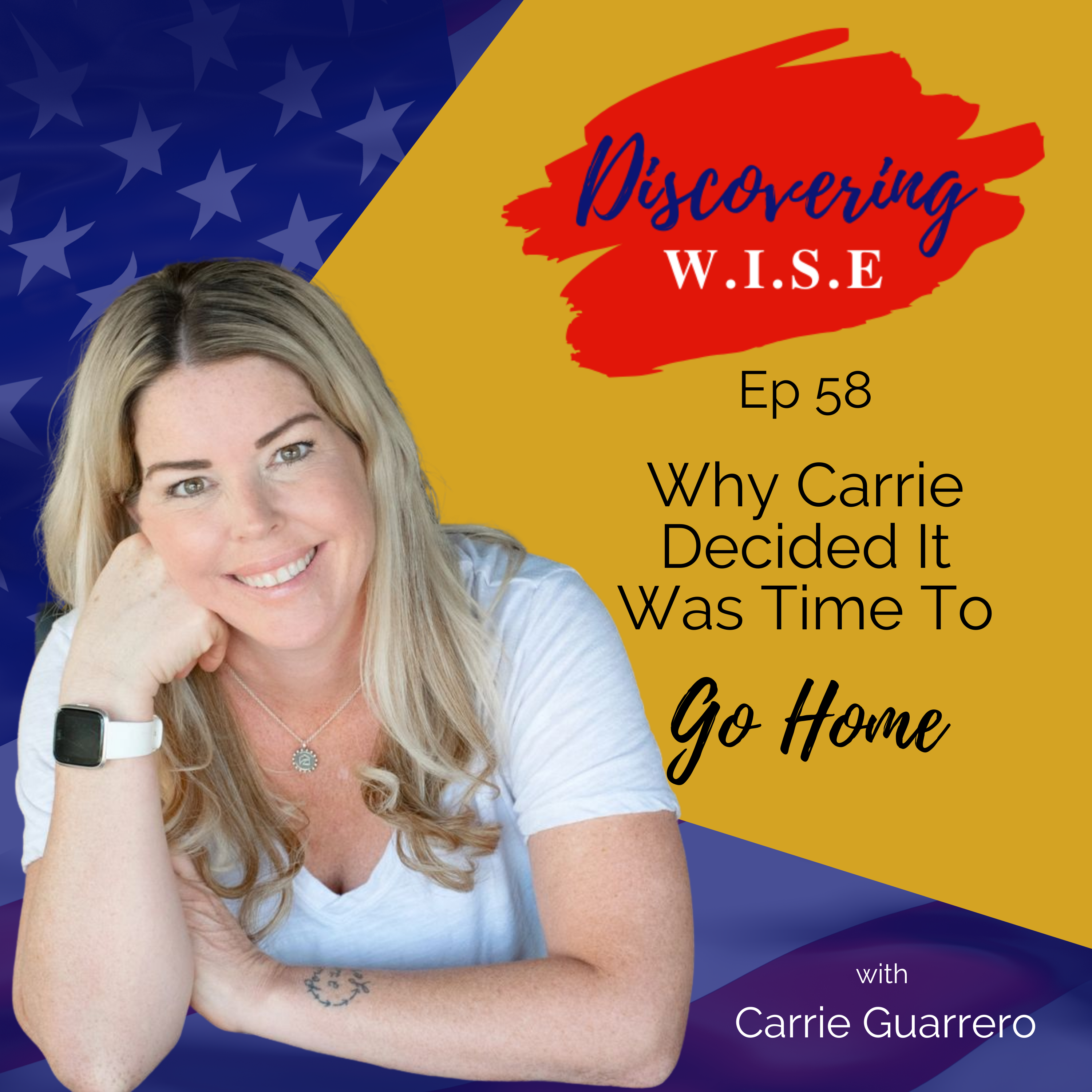 Ep 58: Why Carrie Decided It Was Time to Go Home