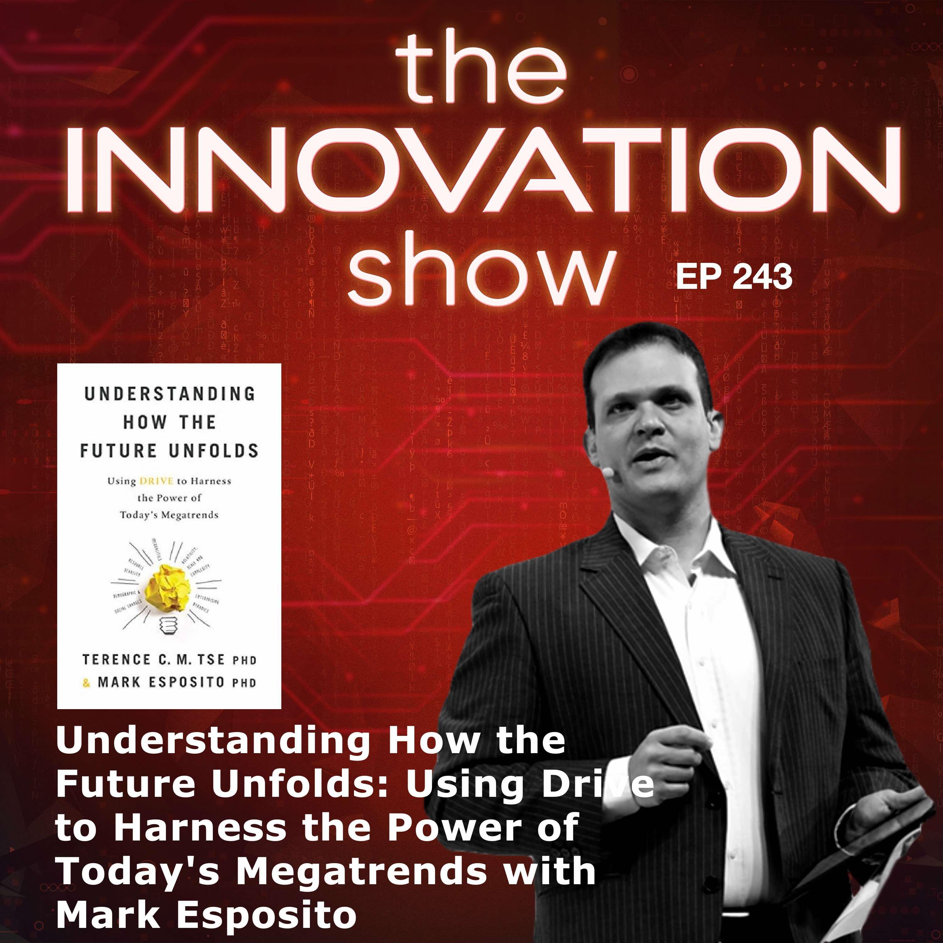 EP 243: Understanding How the Future Unfolds: Using Drive to Harness the Power of Today's Megatrends with Mark Esposito