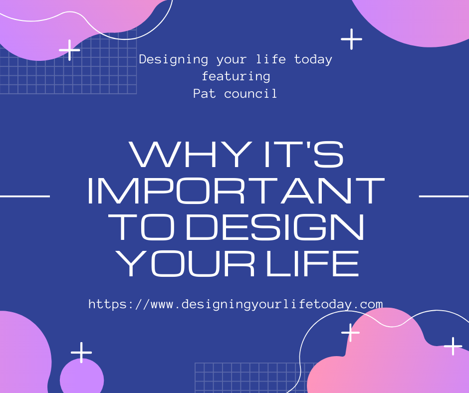 Why It is Important to Design Your Life