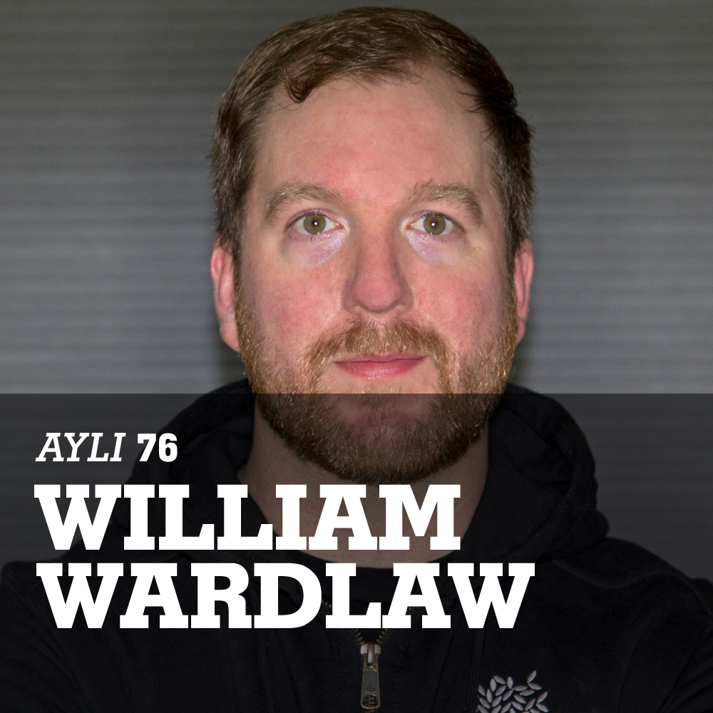 AYLI Podcast #76 - William Wardlaw