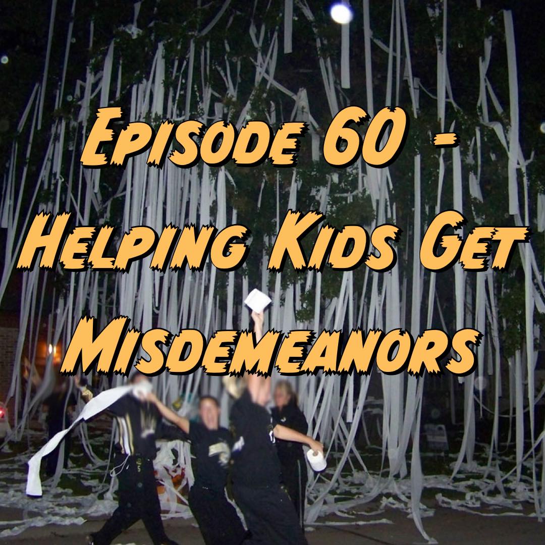 Episode 60 - Helping Kids Get Misdemeanors