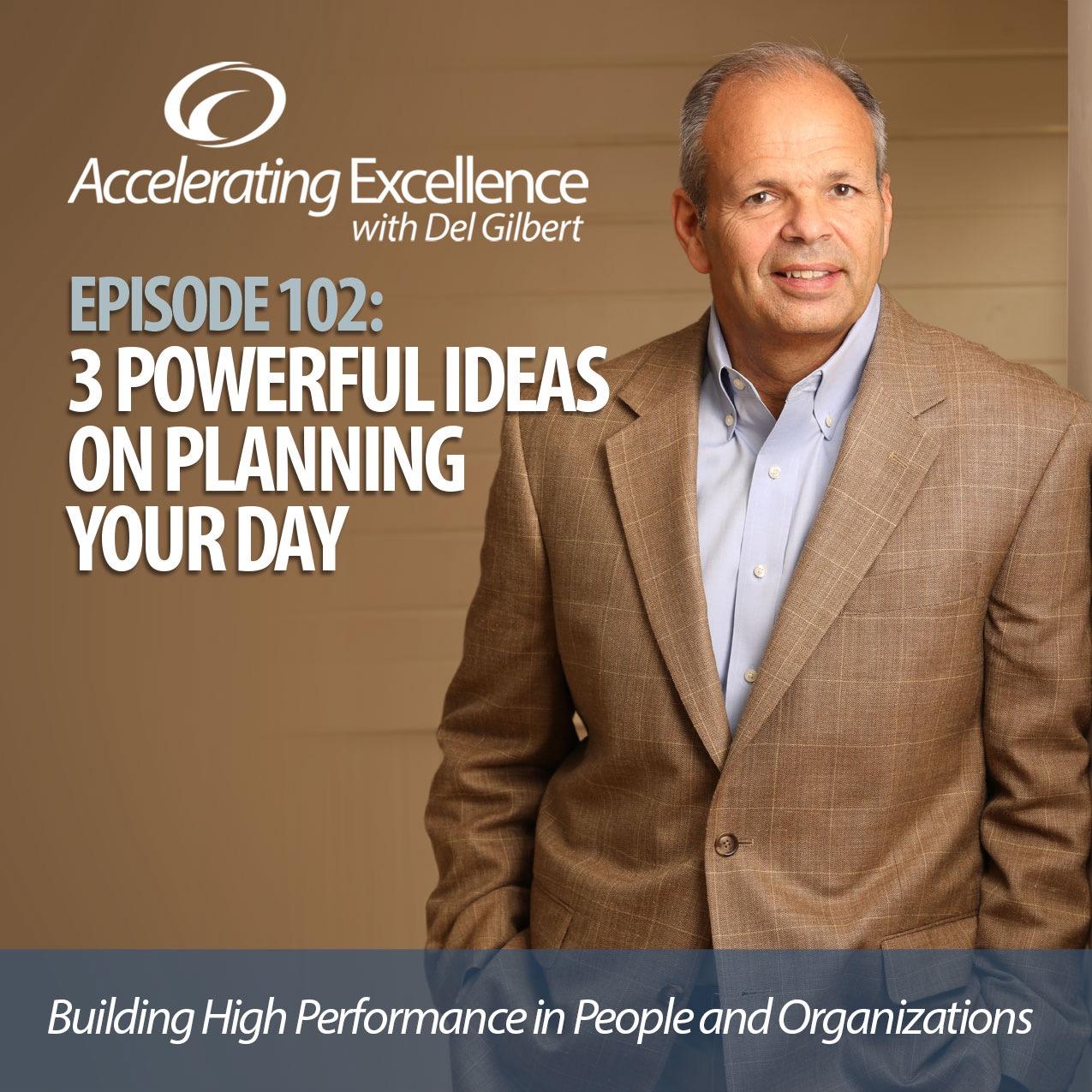 Accelerating Excellence-Episode 102: 3 Powerful Ideas on Planning Your Day