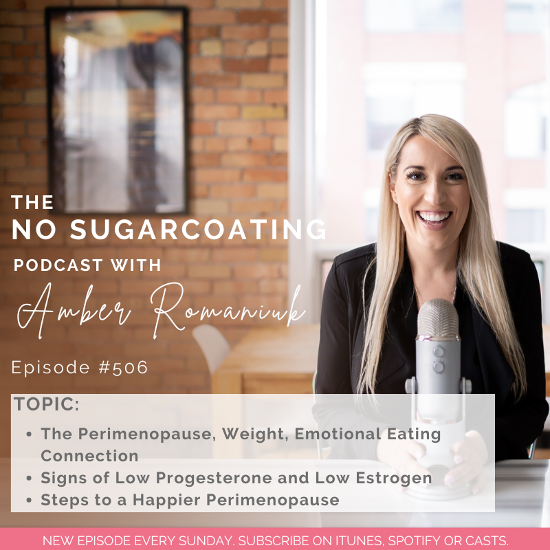#506 The Perimenopause, Weight, Emotional Eating Connection, Signs of Low Progesterone and Low Estrogen & Steps to a Happier Perimenopause