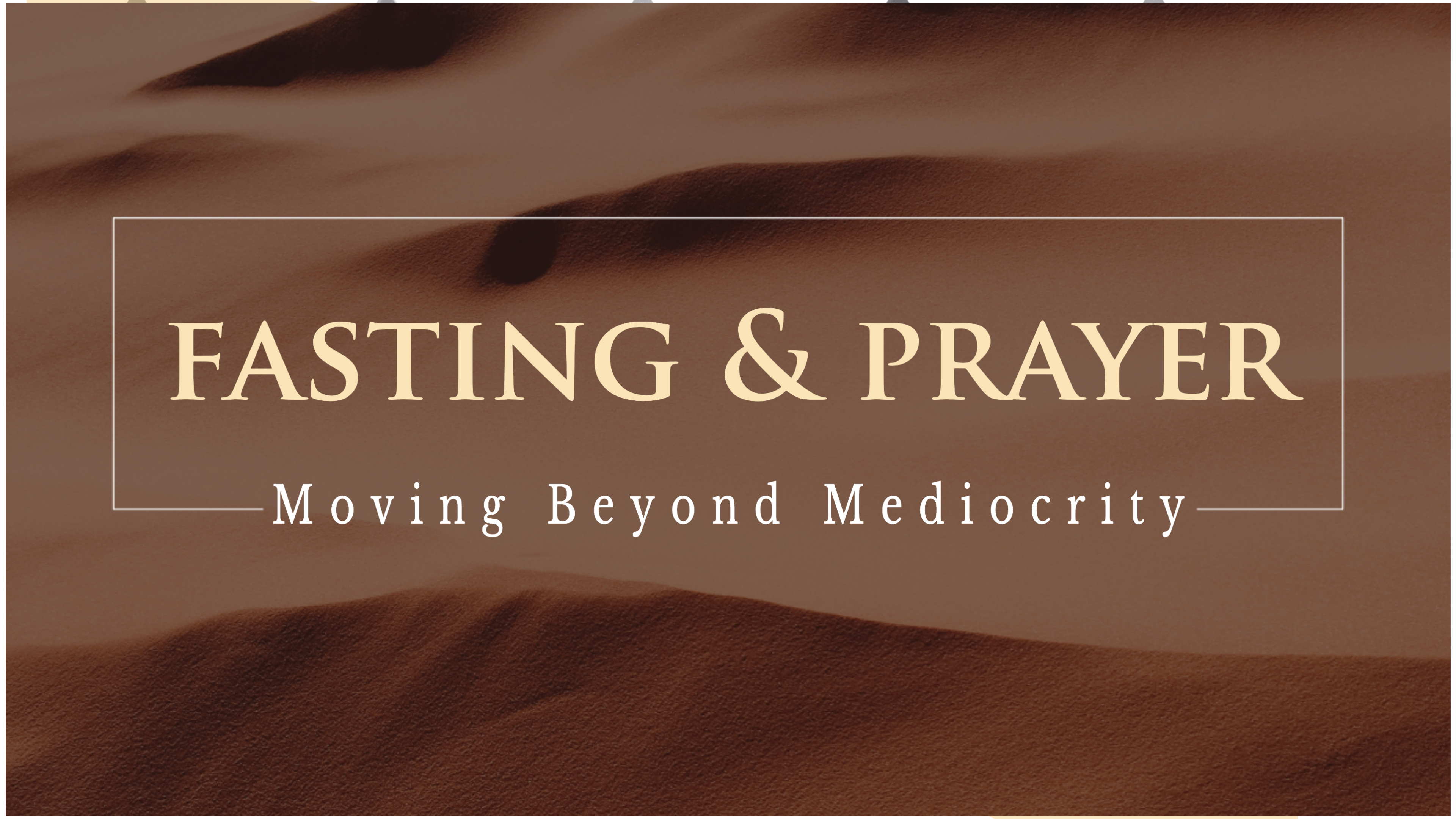 Fasting and Prayer - Moving Beyond Mediocrity Part 4