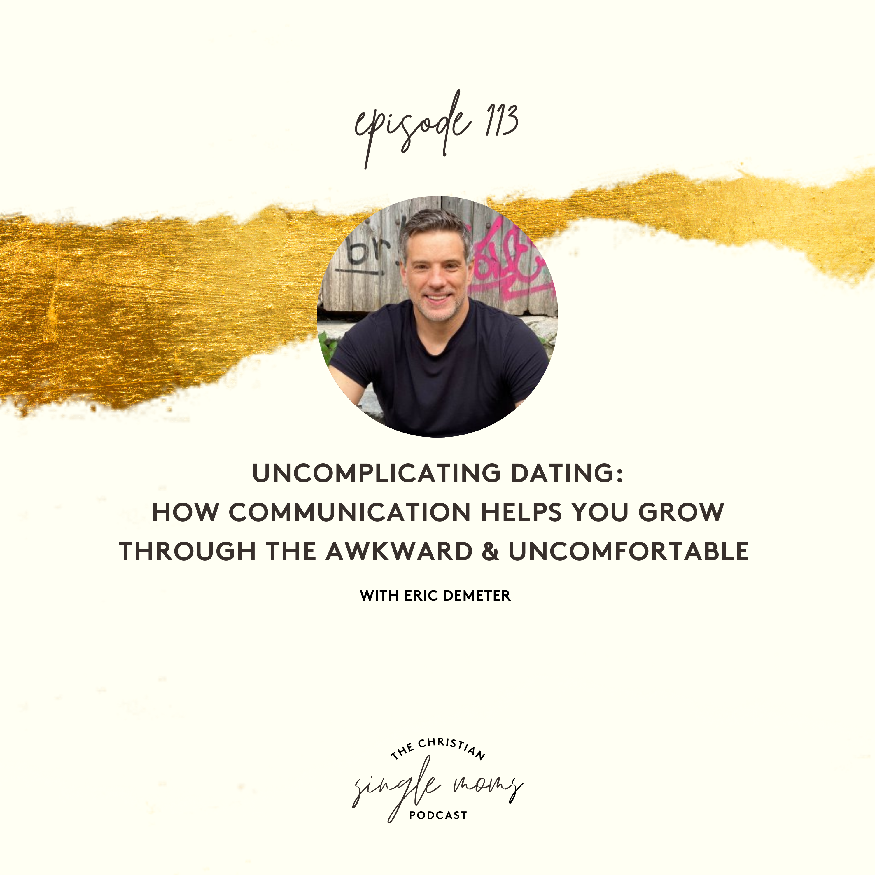 Uncomplicating Dating: How Communication Helps You Grow Through the Awkward & Uncomfortable with Eric Demeter