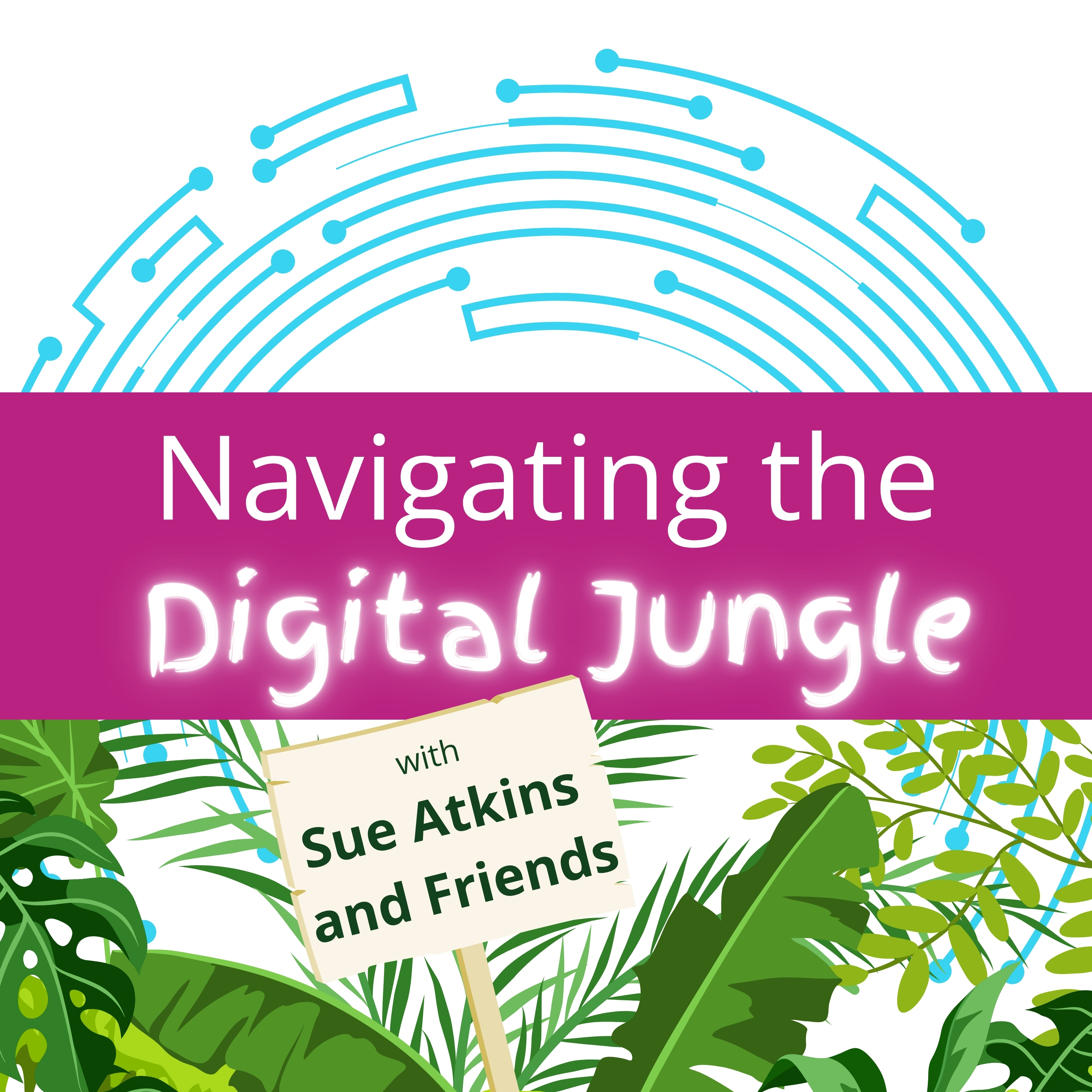 Navigating the Digital Jungle with Sue Atkins and Friends