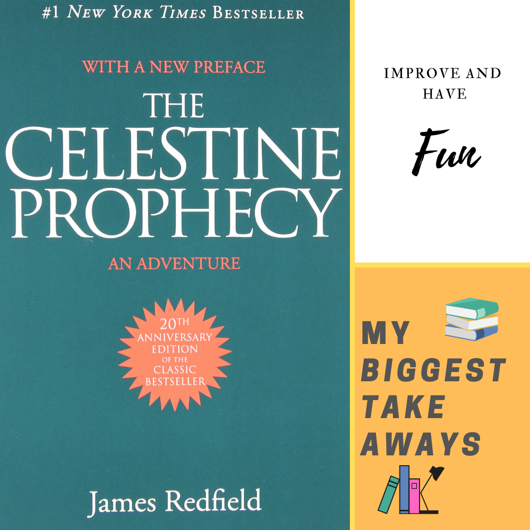 The Celestine Prophecy by James Redfield.   My Biggest Takeaways.
