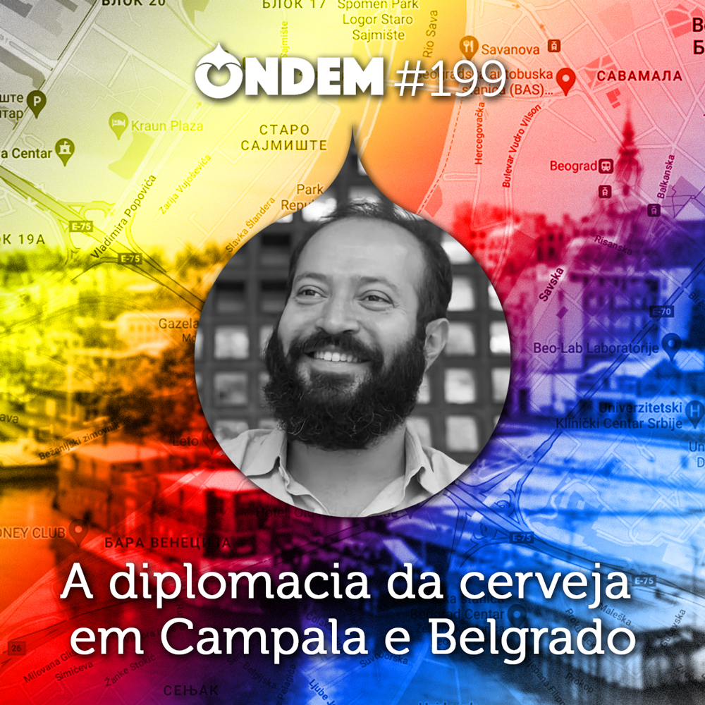 ONDE Mundo #199 – A diplomacia da cerveja em Campala e Belgrado