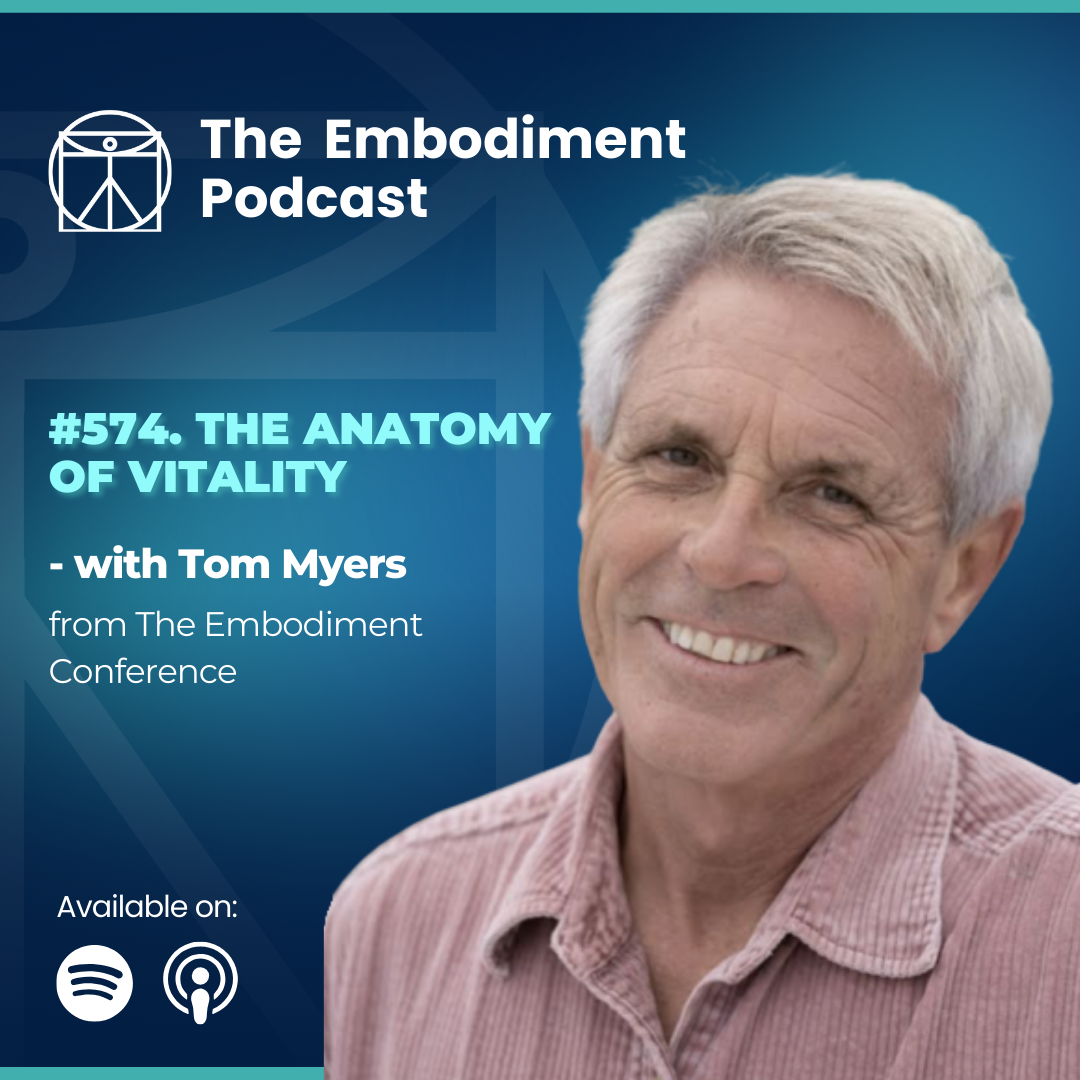 574. The Anatomy of Vitality - With Tom Myers (From TEC)